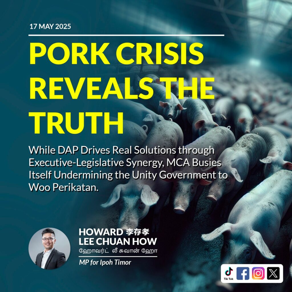 Pork Crisis Reveals the Truth: While DAP Drives Real Solutions through Executive-Legislative Synergy, MCA Busies Itself Undermining the Unity Government to Woo Perikatan
