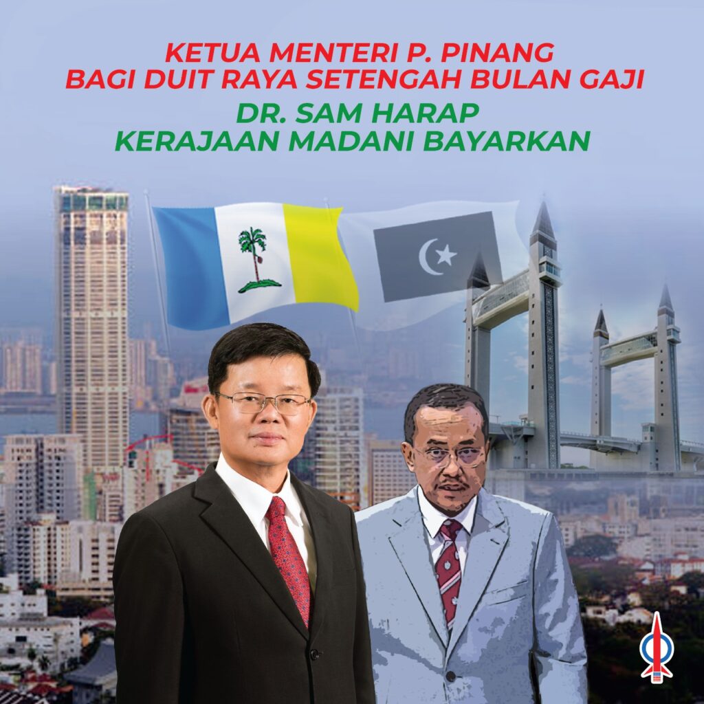 Ketua Menteri P. Pinang Bagi Duit Raya Setengah Bulan Gaji Guna Duit Negeri, Dr. Sam PAS Mengharap Kerajaan Madani Bayarkan Duit Raya